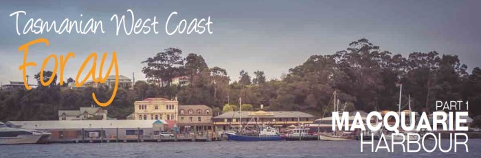 West Coast Foray - Macquarie Harbour